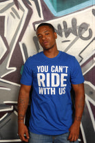 You Can't Ride With Us Tee - Simple Stature