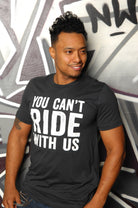 You Can't Ride With Us Tee - Simple Stature